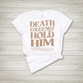 Death Could Not Hold Him