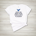 Where the spirit of the Lord is, there is freedom. 2 Cor. 3:17